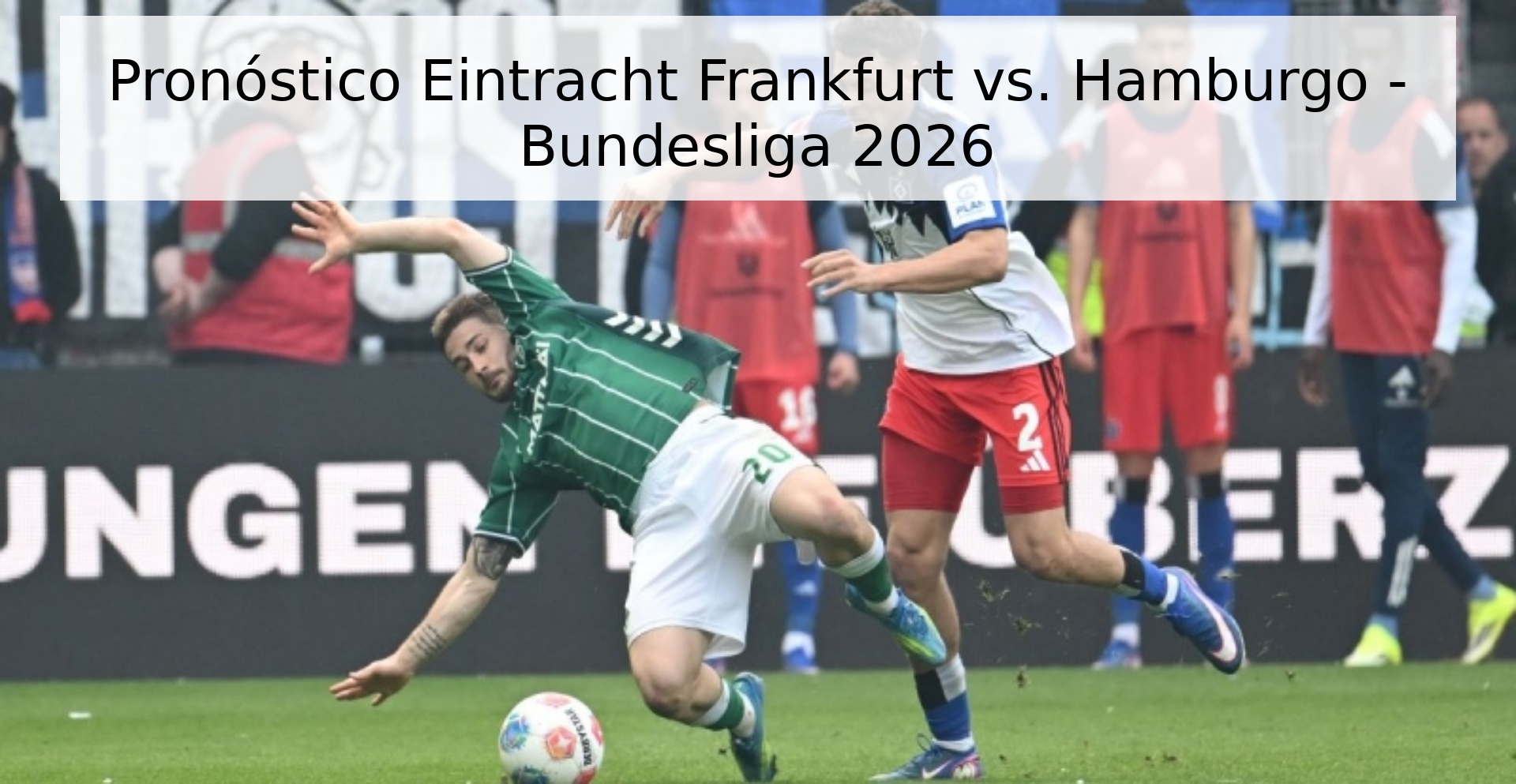 Pronóstico Eintracht Frankfurt vs. Hamburgo - Bundesliga 2026 Pronóstico Eintracht Frankfurt vs. Hamburgo - Bundesliga 2026
