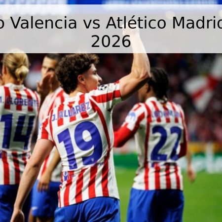 Pronóstico Valencia vs Atlético Madrid – La Liga 2026