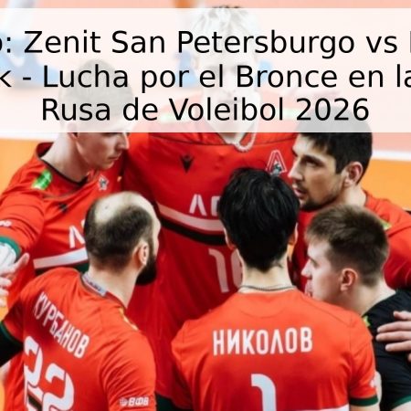 Pronóstico: Zenit San Petersburgo vs Lokomotiv Novosibirsk – Lucha por el Bronce en la Superliga Rusa de Voleibol 2026