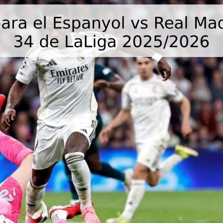 Pronóstico para el Espanyol vs Real Madrid: Jornada 34 de LaLiga 2025/2026