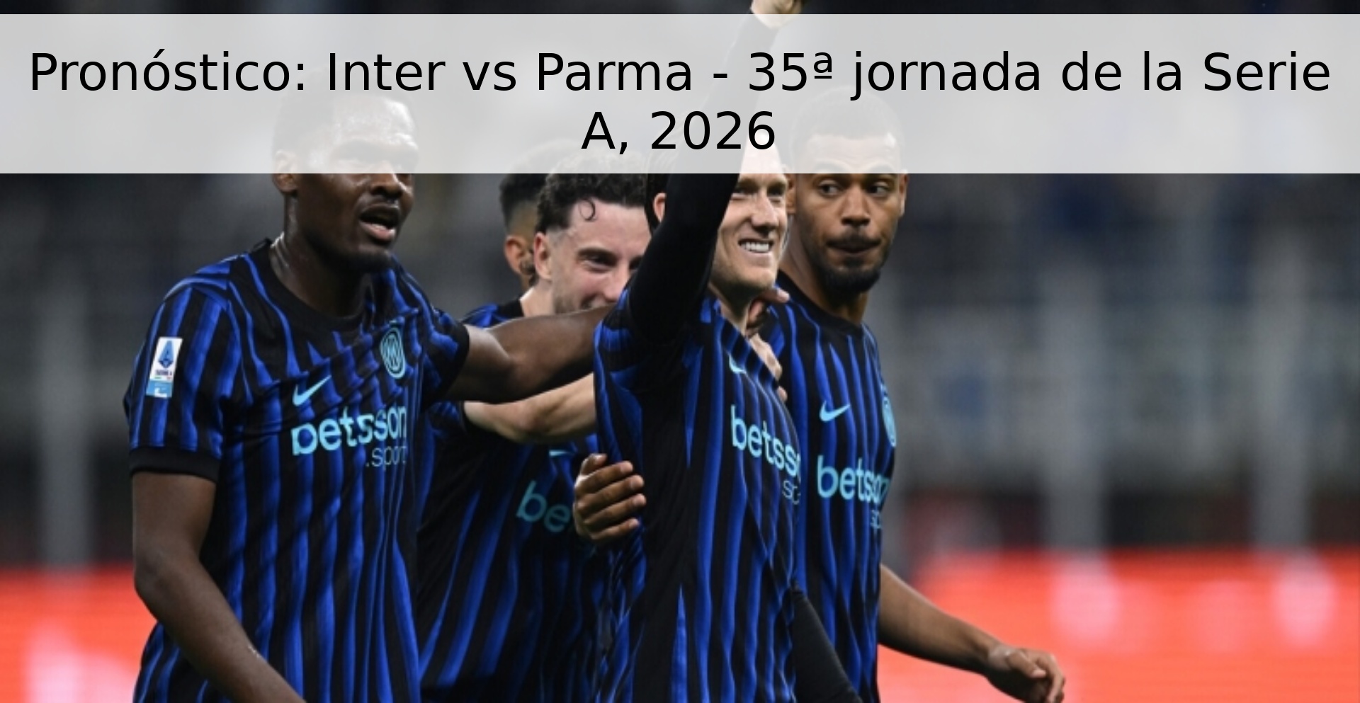 Pronóstico: Inter vs Parma - 35ª jornada de la Serie A, 2026