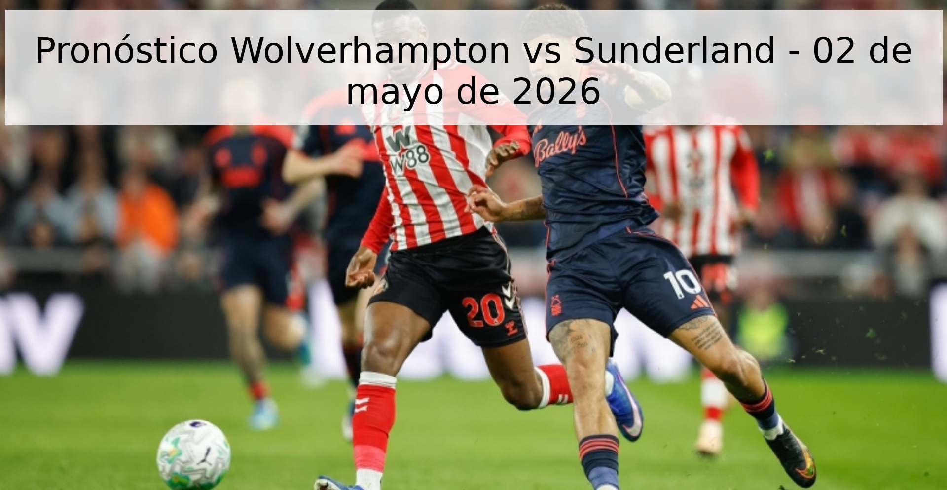 Pronóstico Wolverhampton vs Sunderland - 02 de mayo de 2026