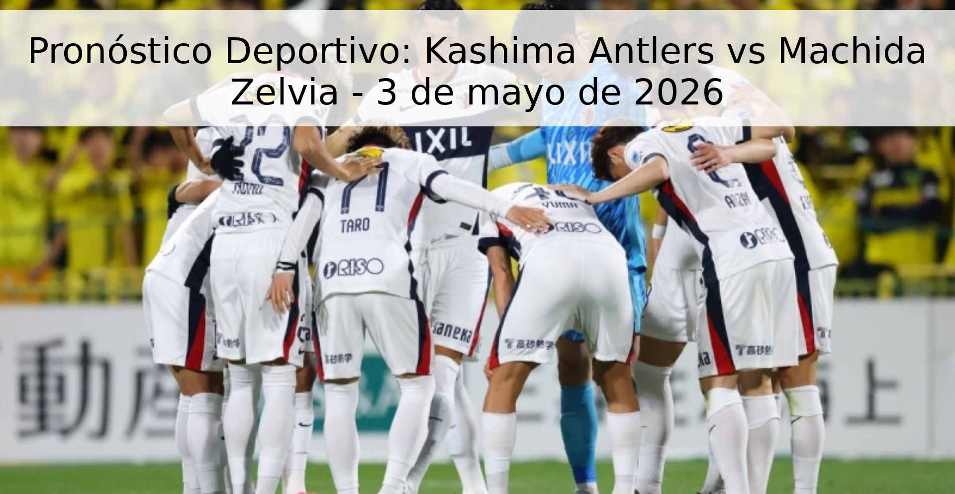 Pronóstico Deportivo: Kashima Antlers vs Machida Zelvia - 3 de mayo de 2026 Pronóstico Deportivo: Kashima Antlers vs Machida Zelvia - 3 de mayo de 2026