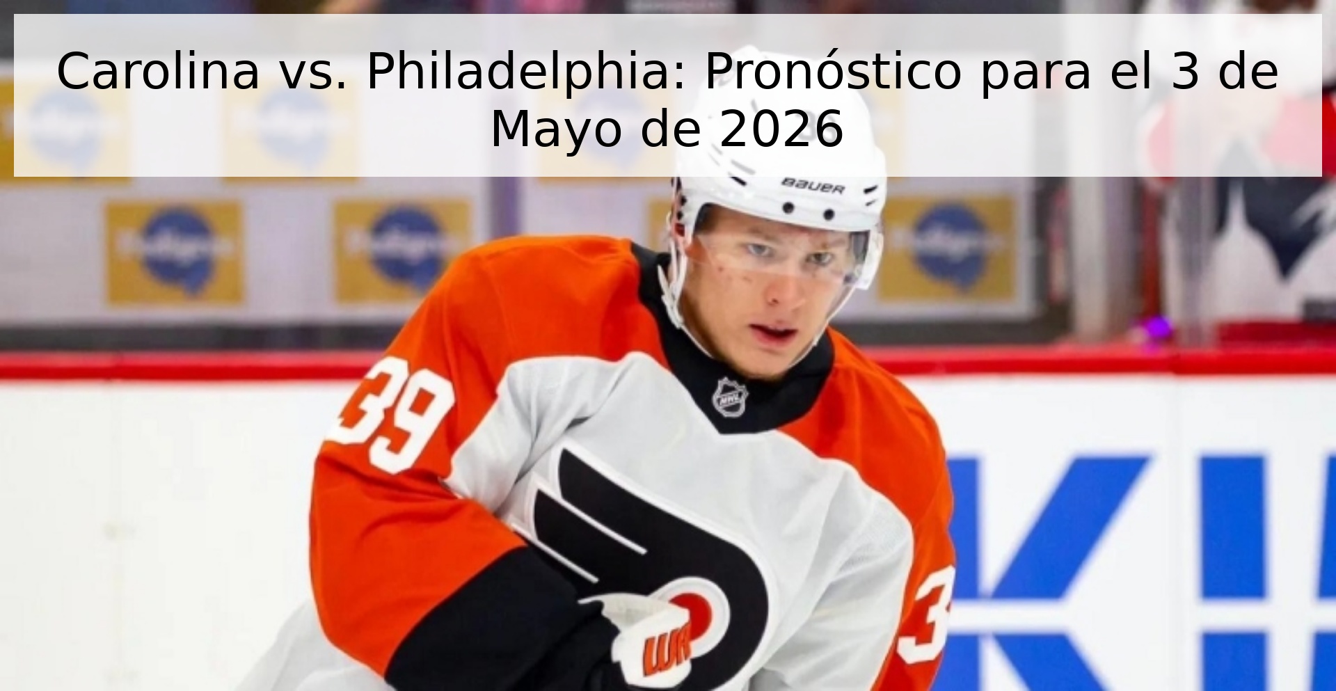 Carolina vs. Philadelphia: Pronóstico para el 3 de Mayo de 2026