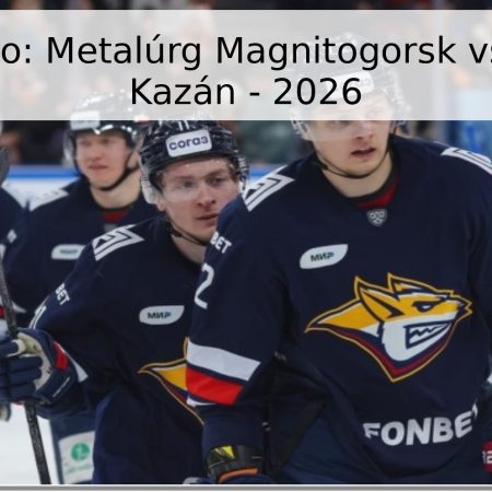 Pronóstico: Metalúrg Magnitogorsk vs Ak Bars Kazán – 2026