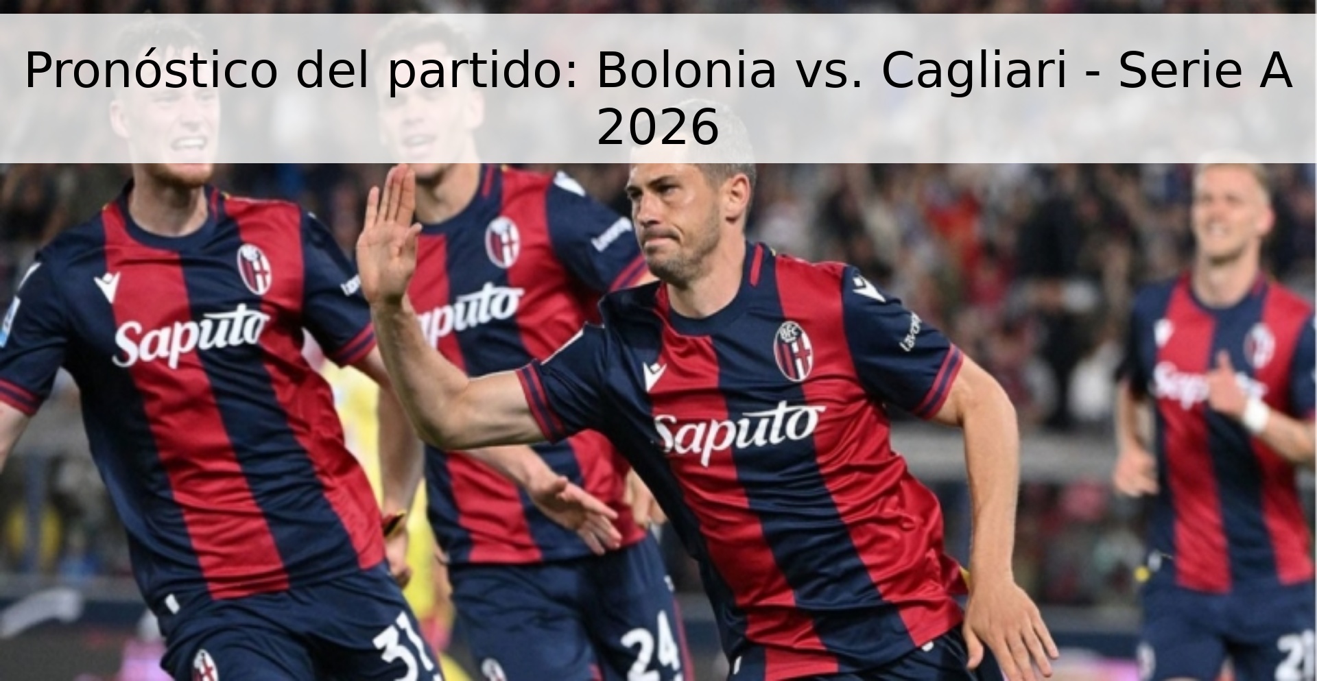 Pronóstico del partido: Bolonia vs. Cagliari - Serie A 2026 Pronóstico del partido: Bolonia vs. Cagliari - Serie A 2026