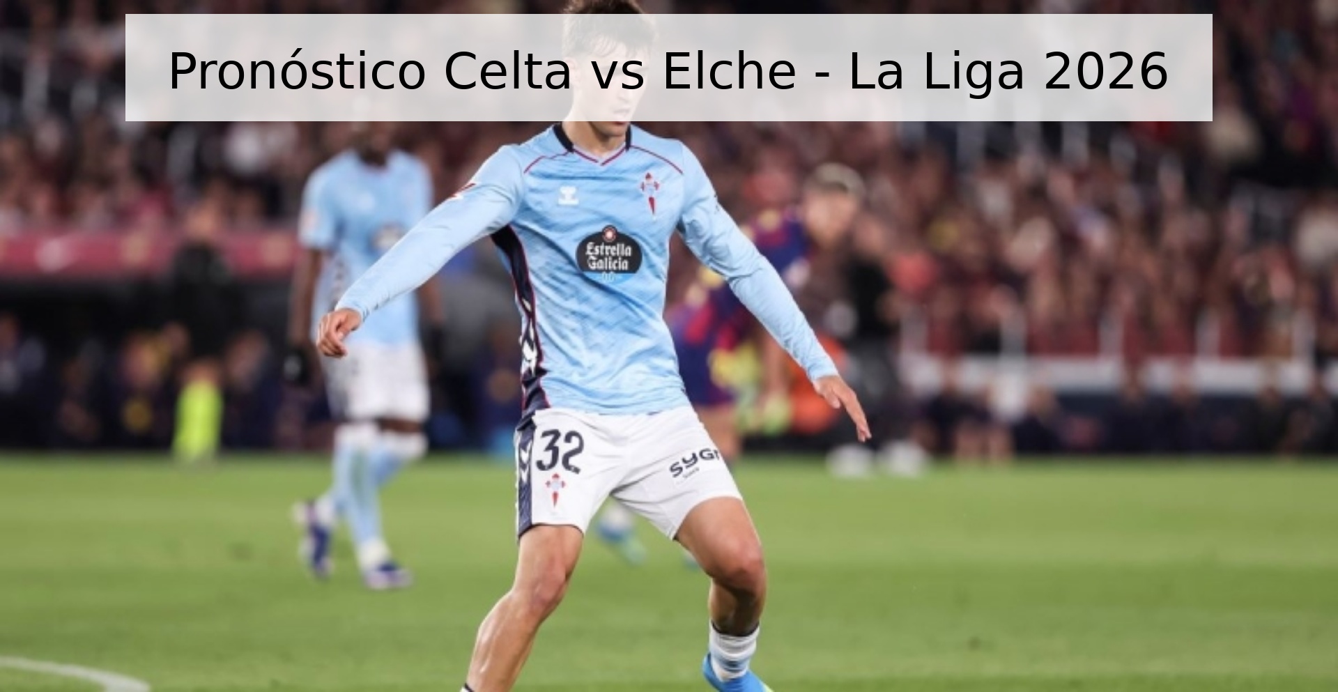 Pronóstico Celta vs Elche - La Liga 2026