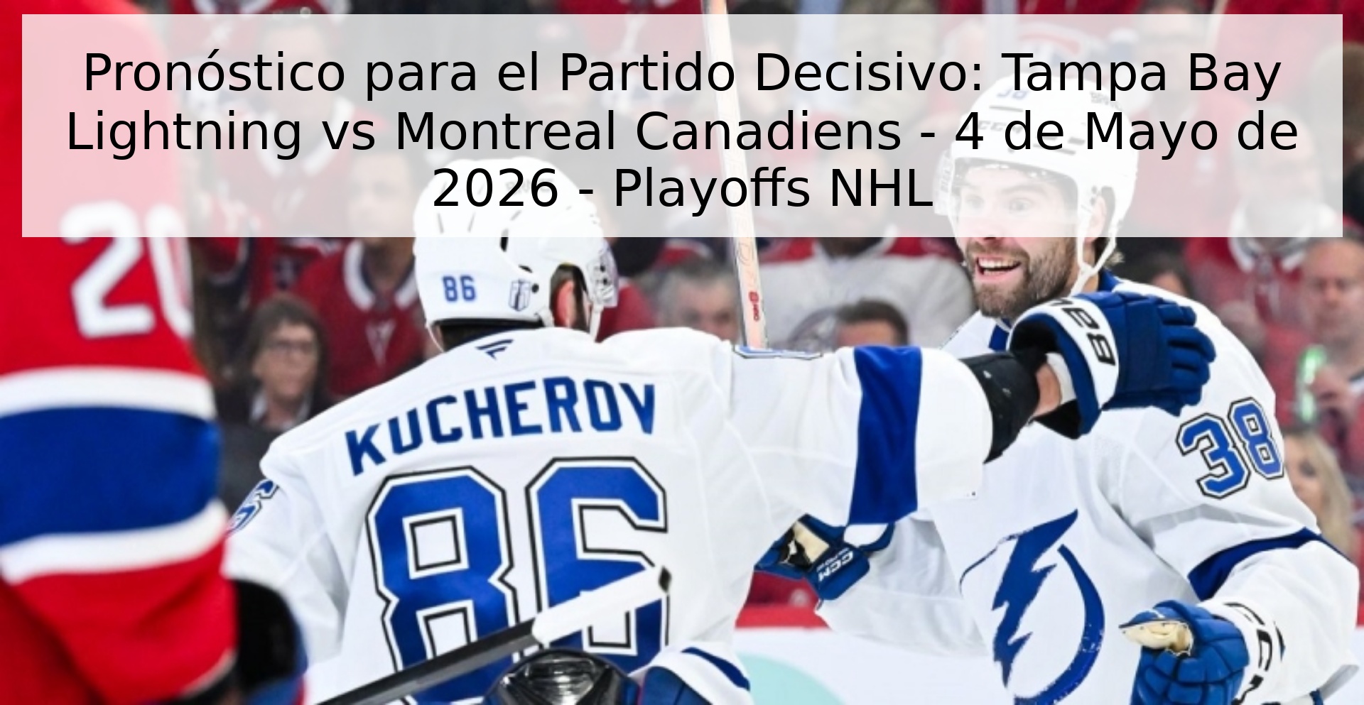 Pronóstico para el Partido Decisivo: Tampa Bay Lightning vs Montreal Canadiens - 4 de Mayo de 2026 - Playoffs NHL Pronóstico para el Partido Decisivo: Tampa Bay Lightning vs Montreal Canadiens - 4 de Mayo de 2026 - Playoffs NHL
