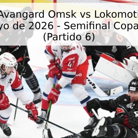 Pronóstico: Avangard Omsk vs Lokomotiv Yaroslavl – 4 de mayo de 2026 – Semifinal Copa Gagarin (Partido 6)