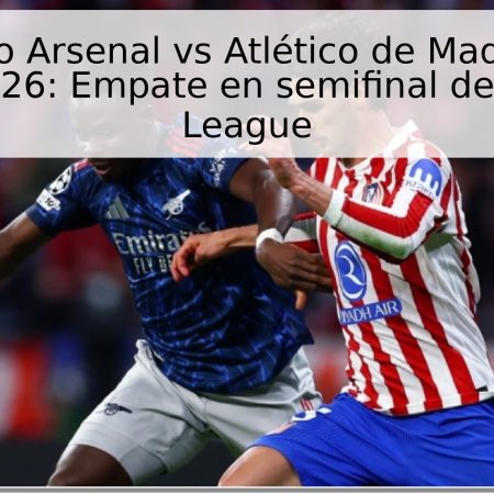 Pronóstico Arsenal vs Atlético de Madrid – 5 de mayo de 2026: Empate en semifinal de Champions League