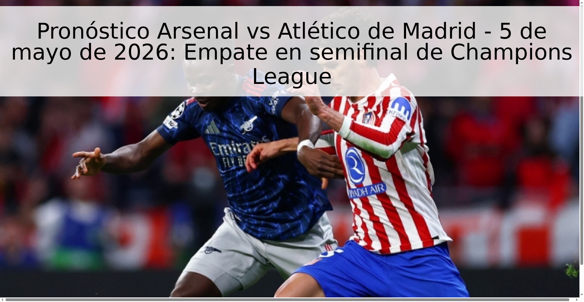 Pronóstico Arsenal vs Atlético de Madrid - 5 de mayo de 2026: Empate en semifinal de Champions League