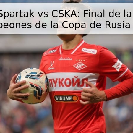 Pronóstico Spartak vs CSKA: Final de la Ruta de los Campeones de la Copa de Rusia 2026