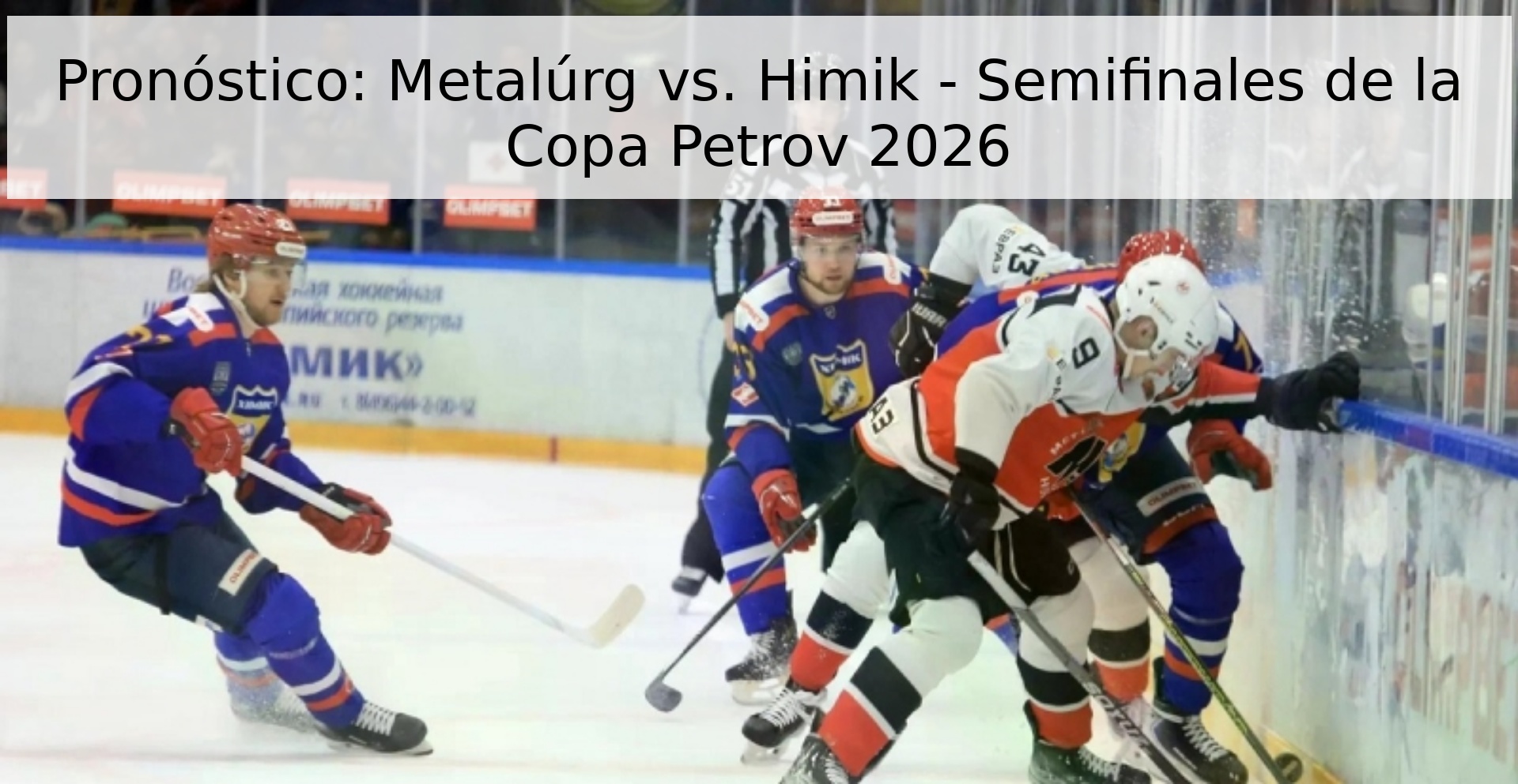 Forecast: Metalúrg vs. Himik – Petrov Cup 2026 Semifinals
