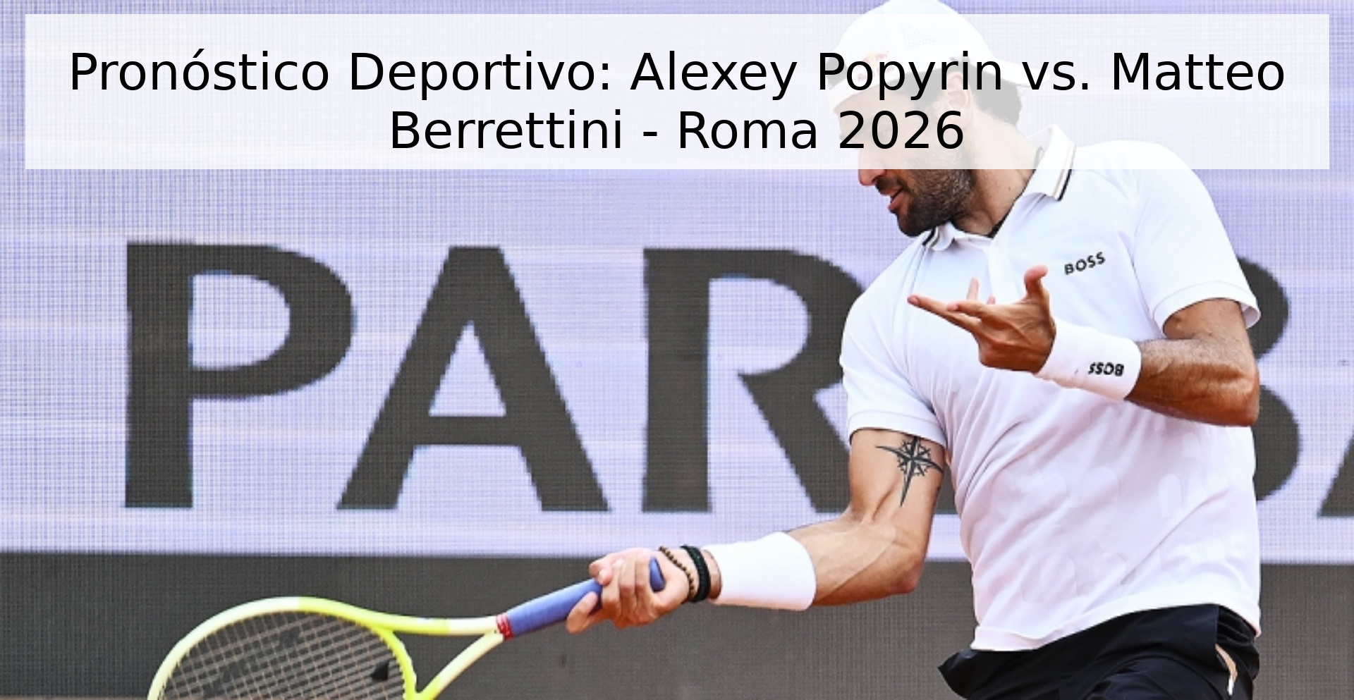 Pronóstico Deportivo: Alexey Popyrin vs. Matteo Berrettini - Roma 2026
