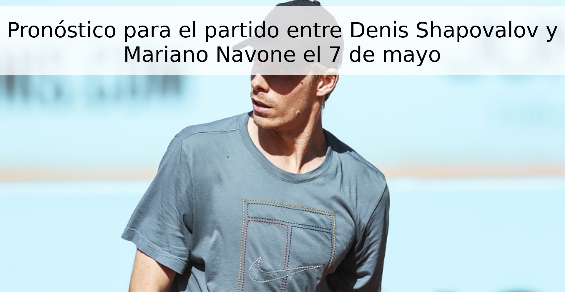 Pronóstico para el partido entre Denis Shapovalov y Mariano Navone el 7 de mayo Pronóstico para el partido entre Denis Shapovalov y Mariano Navone el 7 de mayo