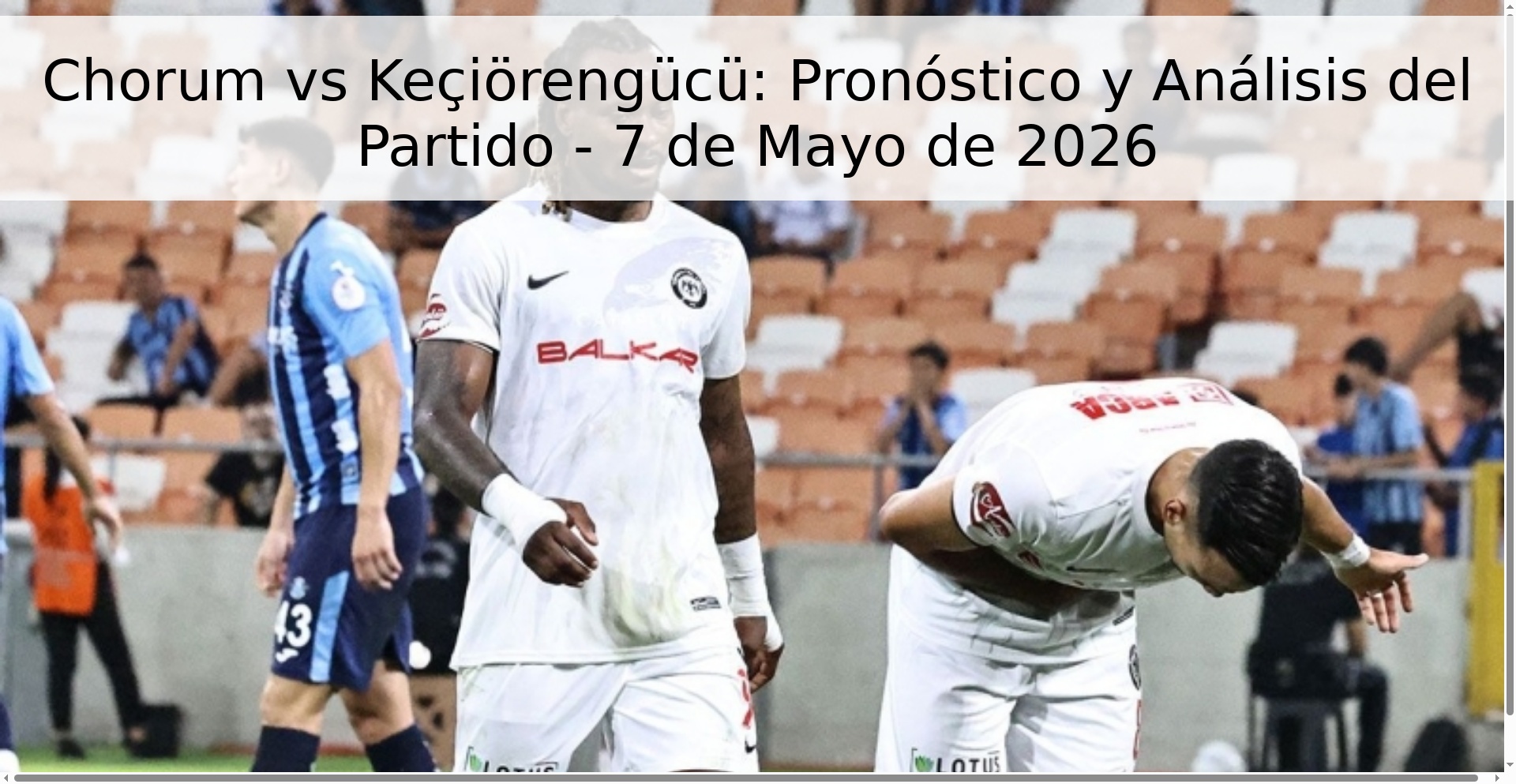 Chorum vs Keçiörengücü: Pronóstico y Análisis del Partido - 7 de Mayo de 2026 Chorum vs Keçiörengücü: Pronóstico y Análisis del Partido - 7 de Mayo de 2026