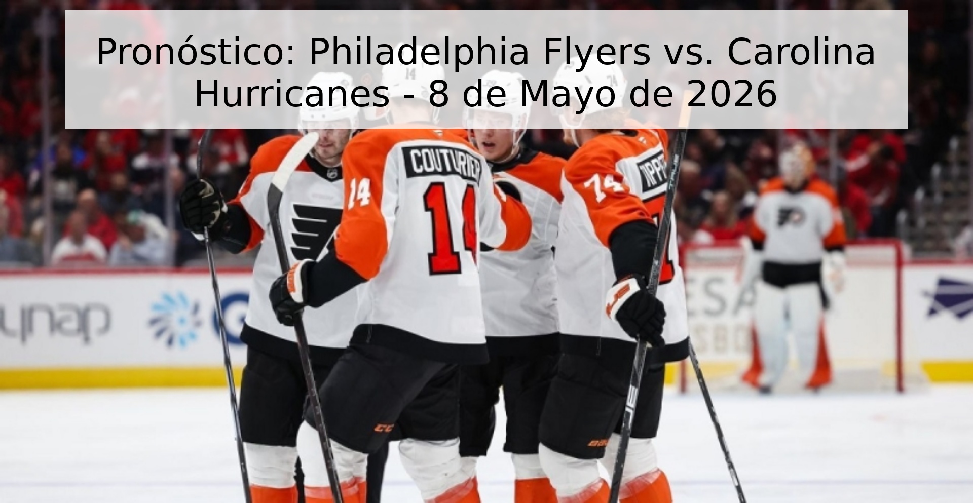 Pronóstico: Philadelphia Flyers vs. Carolina Hurricanes - 8 de Mayo de 2026