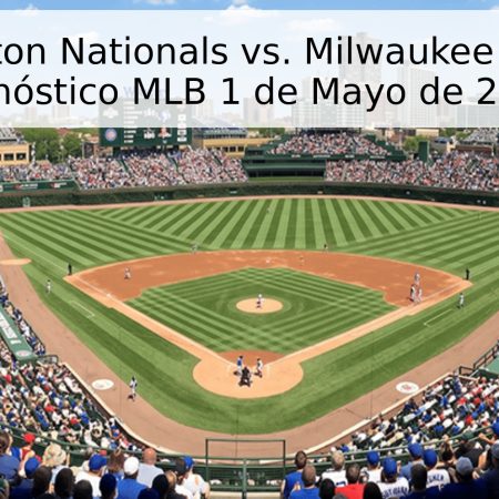 Washington Nationals vs. Milwaukee Brewers: Pronóstico MLB 1 de Mayo de 2026