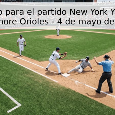 Pronóstico para el partido New York Yankees vs Baltimore Orioles – 4 de mayo de 2026