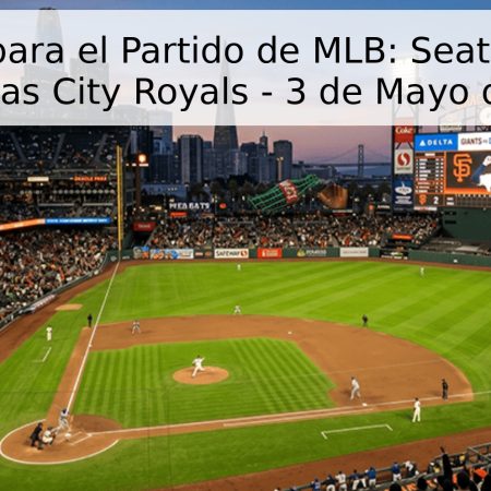 Pronóstico para el Partido de MLB: Seattle Mariners vs Kansas City Royals – 3 de Mayo de 2026