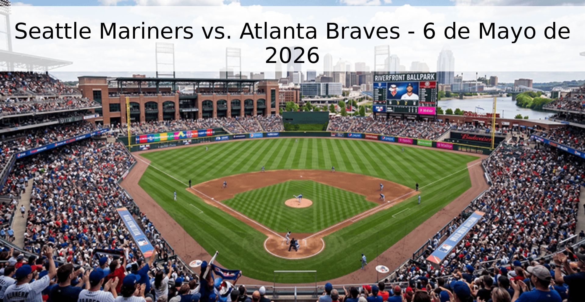 Seattle Mariners vs. Atlanta Braves - 6 de Mayo de 2026