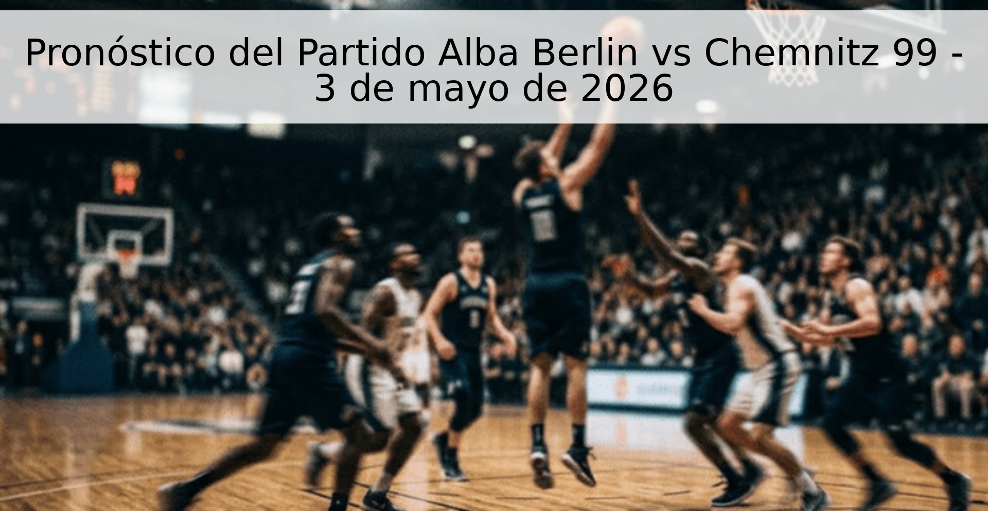 Pronóstico del Partido Alba Berlin vs Chemnitz 99 - 3 de mayo de 2026
