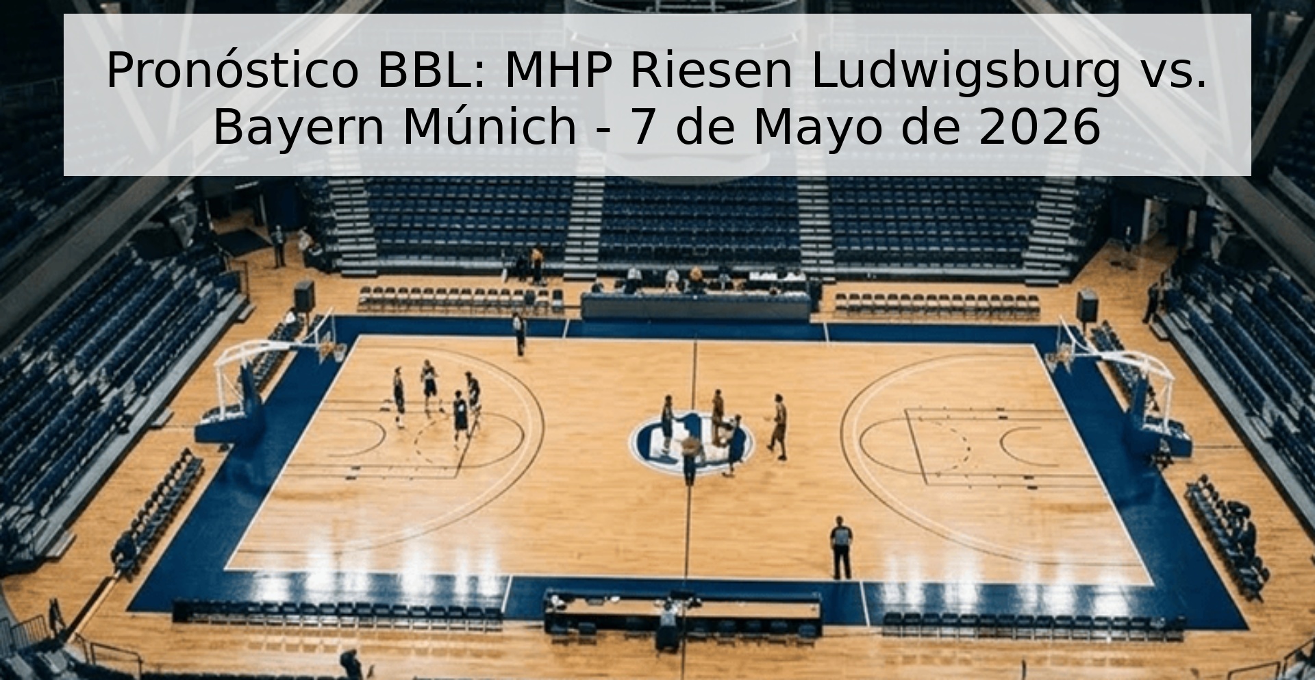 Pronóstico BBL: MHP Riesen Ludwigsburg vs. Bayern Múnich - 7 de Mayo de 2026
