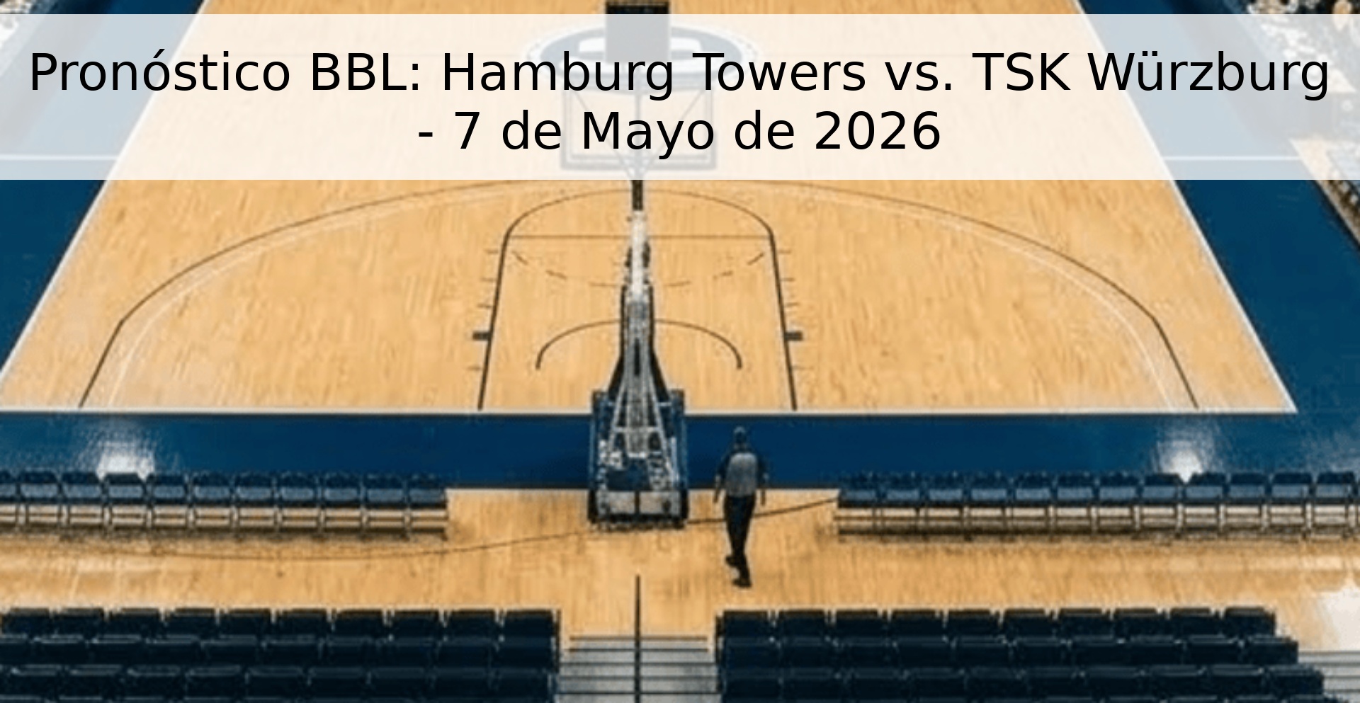 Pronóstico BBL: Hamburg Towers vs. TSK Würzburg - 7 de Mayo de 2026