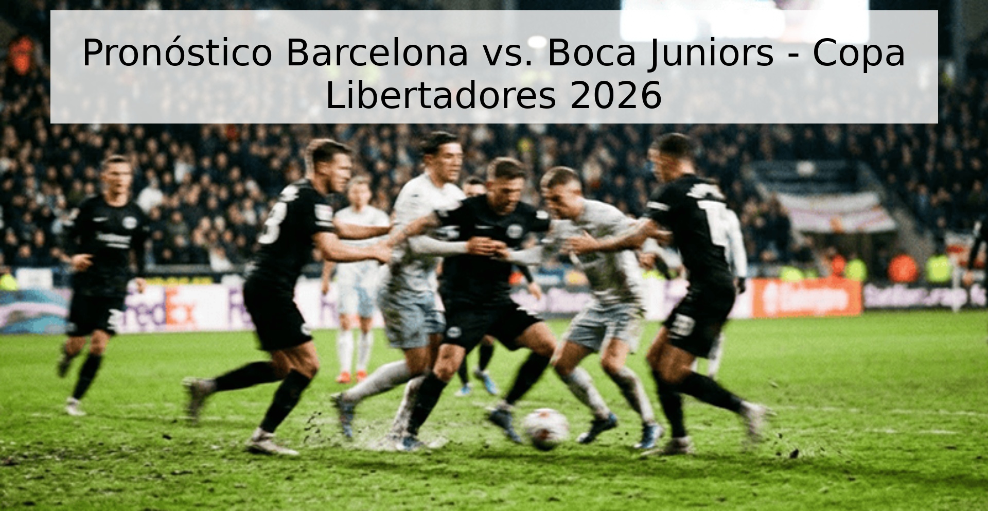 Pronóstico Barcelona vs. Boca Juniors - Copa Libertadores 2026