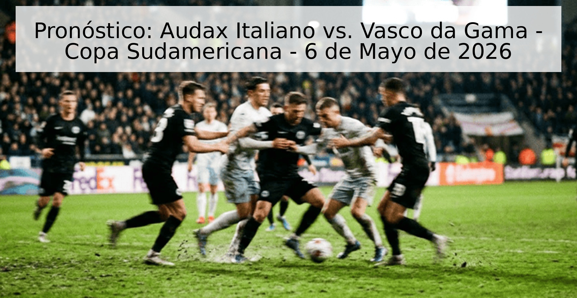 Pronóstico: Audax Italiano vs. Vasco da Gama - Copa Sudamericana - 6 de Mayo de 2026 Pronóstico: Audax Italiano vs. Vasco da Gama - Copa Sudamericana - 6 de Mayo de 2026