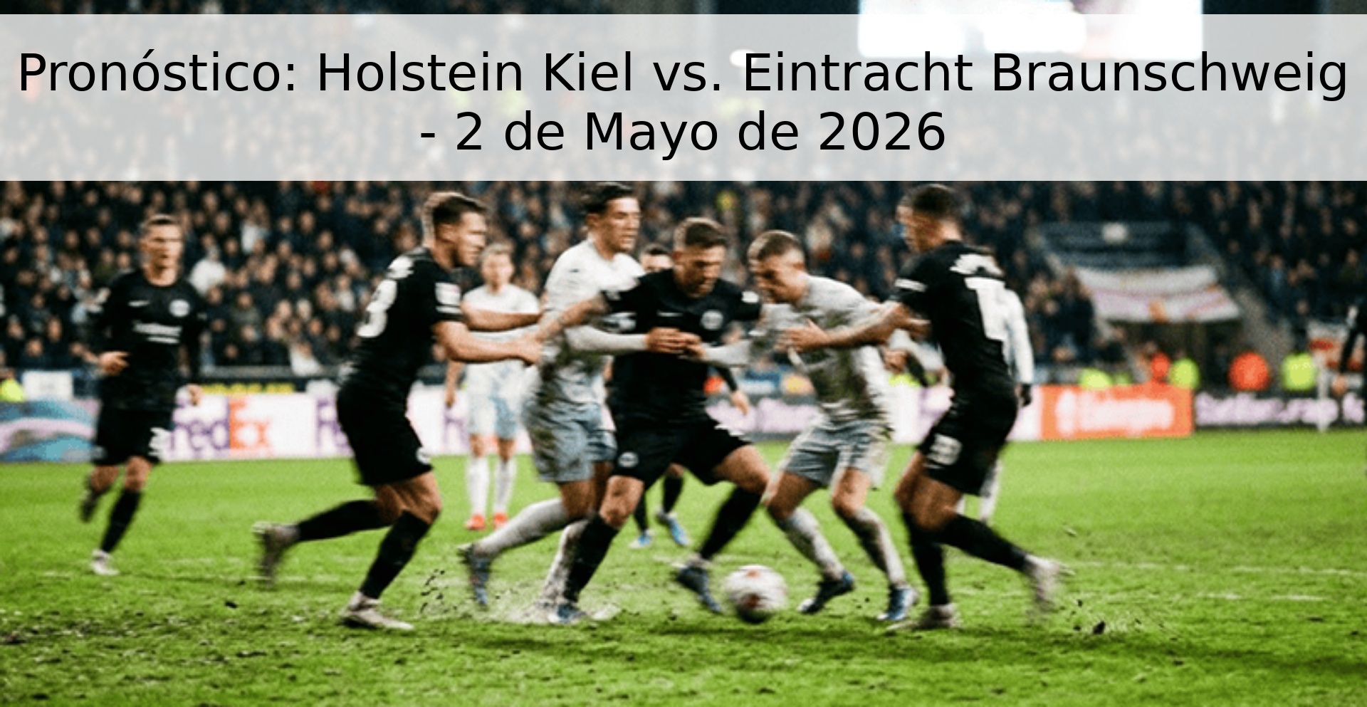 Pronóstico: Holstein Kiel vs. Eintracht Braunschweig - 2 de Mayo de 2026