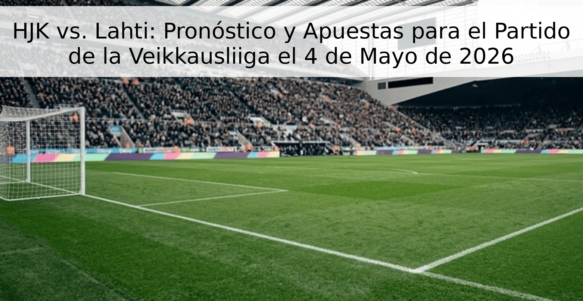 HJK vs. Lahti: Pronóstico y Apuestas para el Partido de la Veikkausliiga el 4 de Mayo de 2026