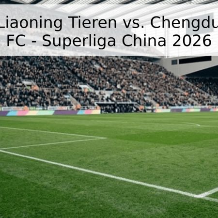 Pronóstico: Liaoning Tieren vs. Chengdu Rongcheng FC – Superliga China 2026