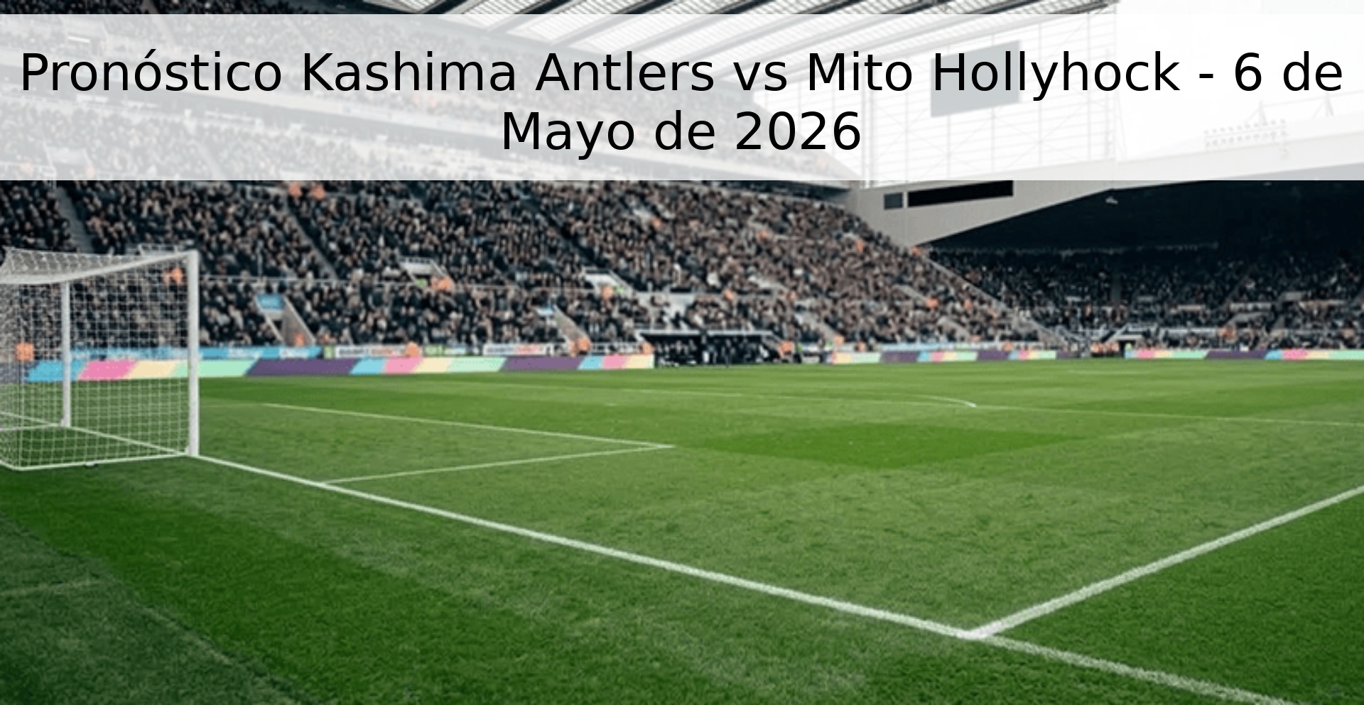Pronóstico Kashima Antlers vs Mito Hollyhock - 6 de Mayo de 2026