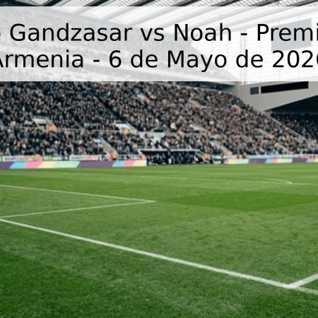 Pronóstico Gandzasar vs Noah – Premier League Armenia – 6 de Mayo de 2026