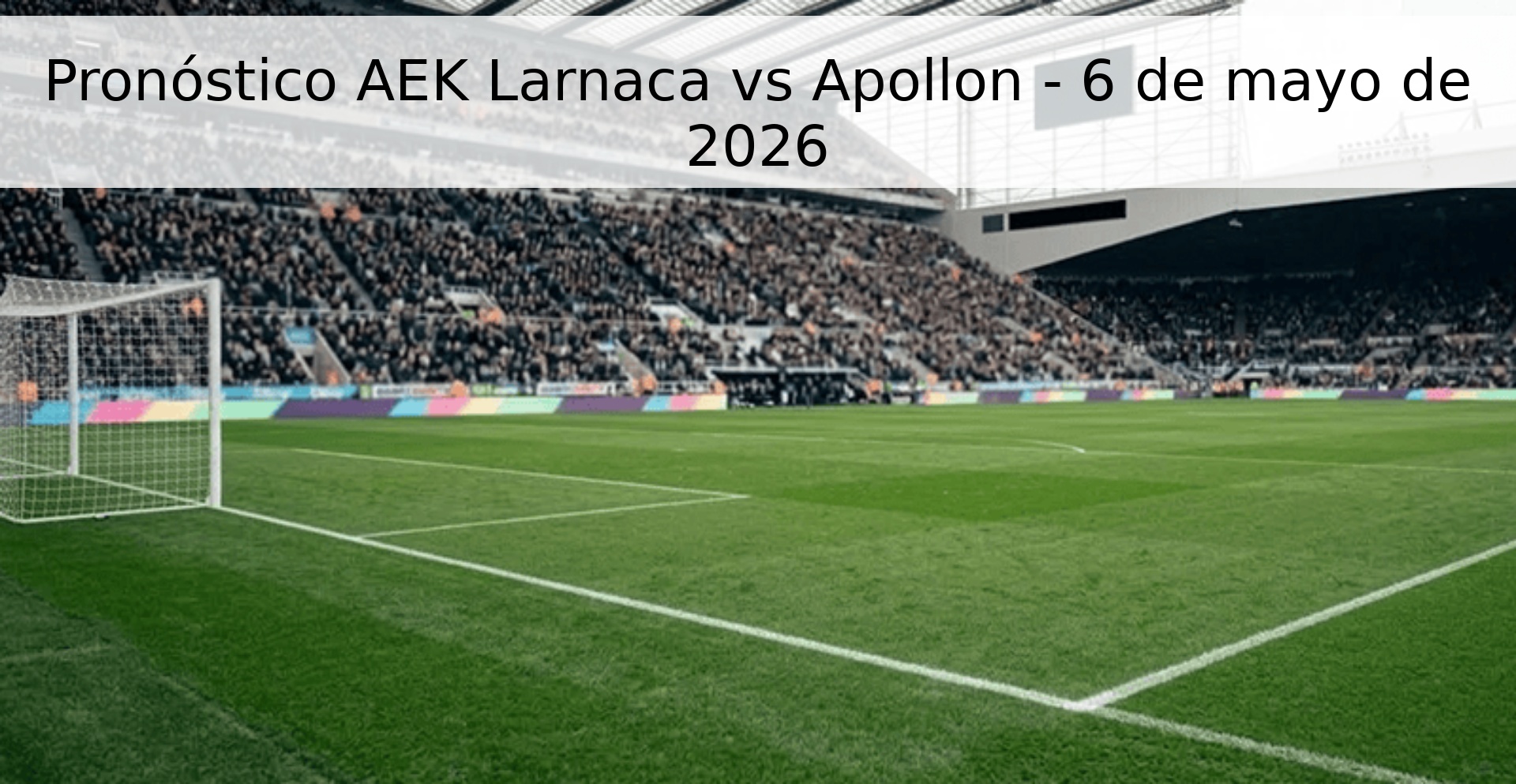 Pronóstico AEK Larnaca vs Apollon - 6 de mayo de 2026