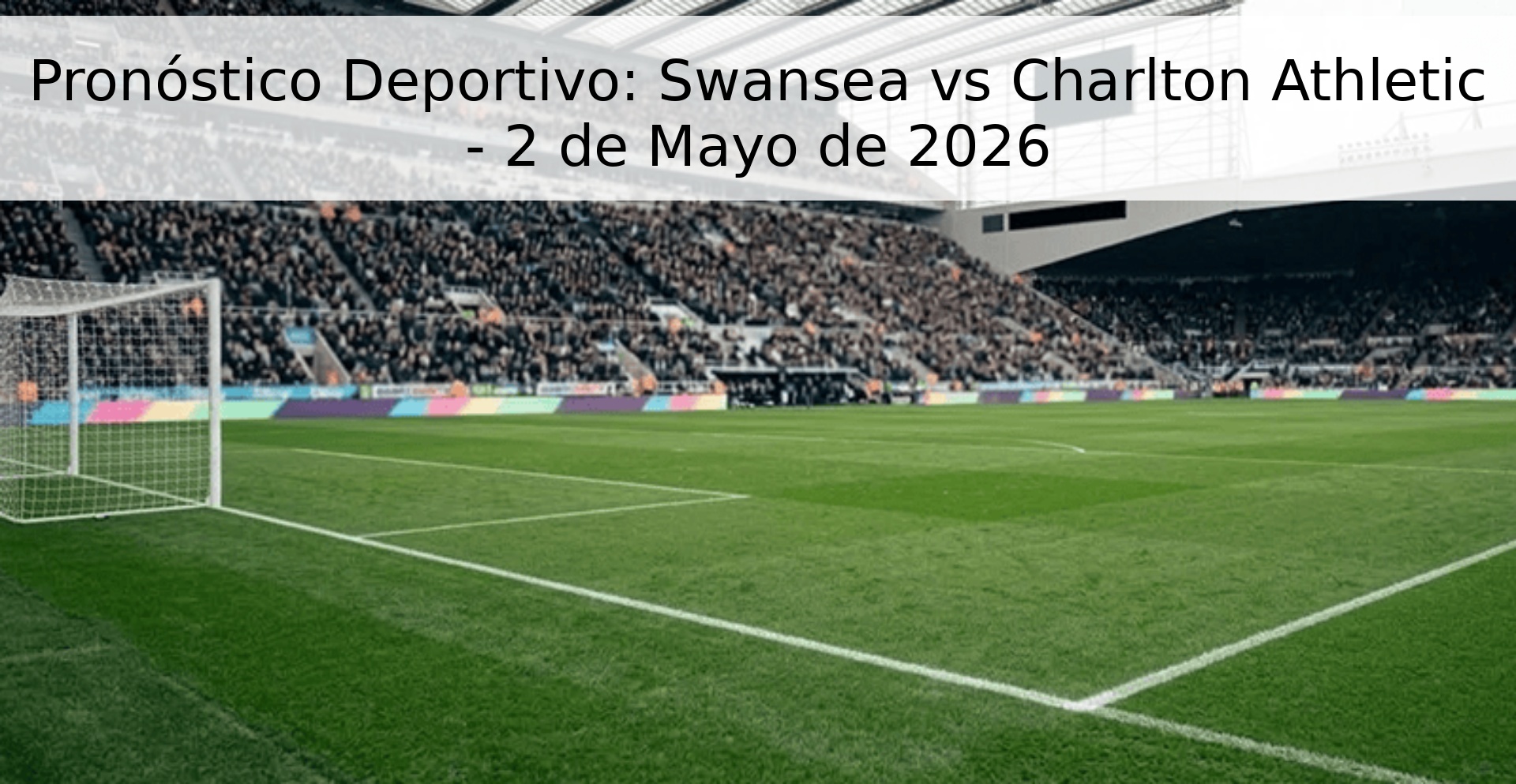 Pronóstico Deportivo: Swansea vs Charlton Athletic - 2 de Mayo de 2026