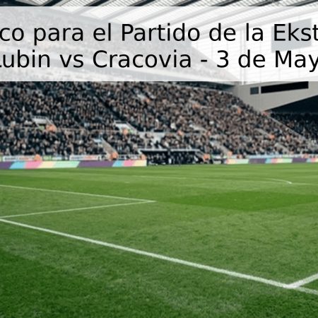 Pronóstico para el Partido de la Ekstraklasa: Zagłębie Lubin vs Cracovia – 3 de Mayo de 2026