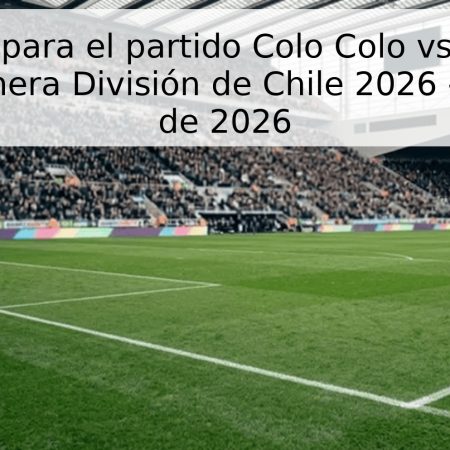 Pronóstico para el partido Colo Colo vs Coquimbo Unido – Primera División de Chile 2026 – 3 de mayo de 2026
