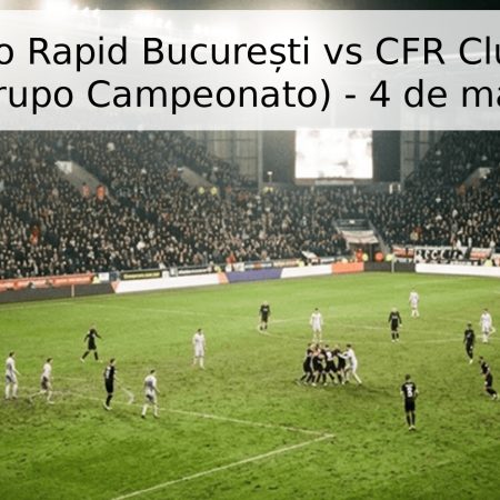 Pronóstico Rapid București vs CFR Cluj – Liga 1 Rumanía (Grupo Campeonato) – 4 de mayo de 2026