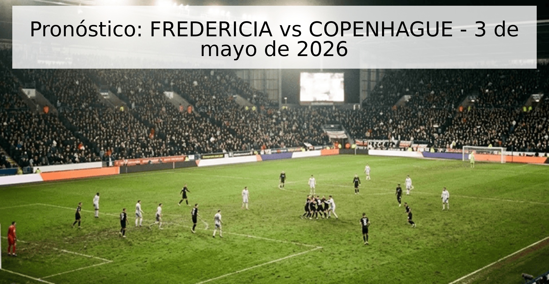 Pronóstico: FREDERICIA vs COPENHAGUE - 3 de mayo de 2026