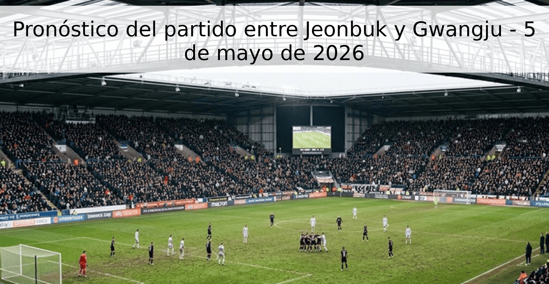 Pronóstico del partido entre Jeonbuk y Gwangju - 5 de mayo de 2026