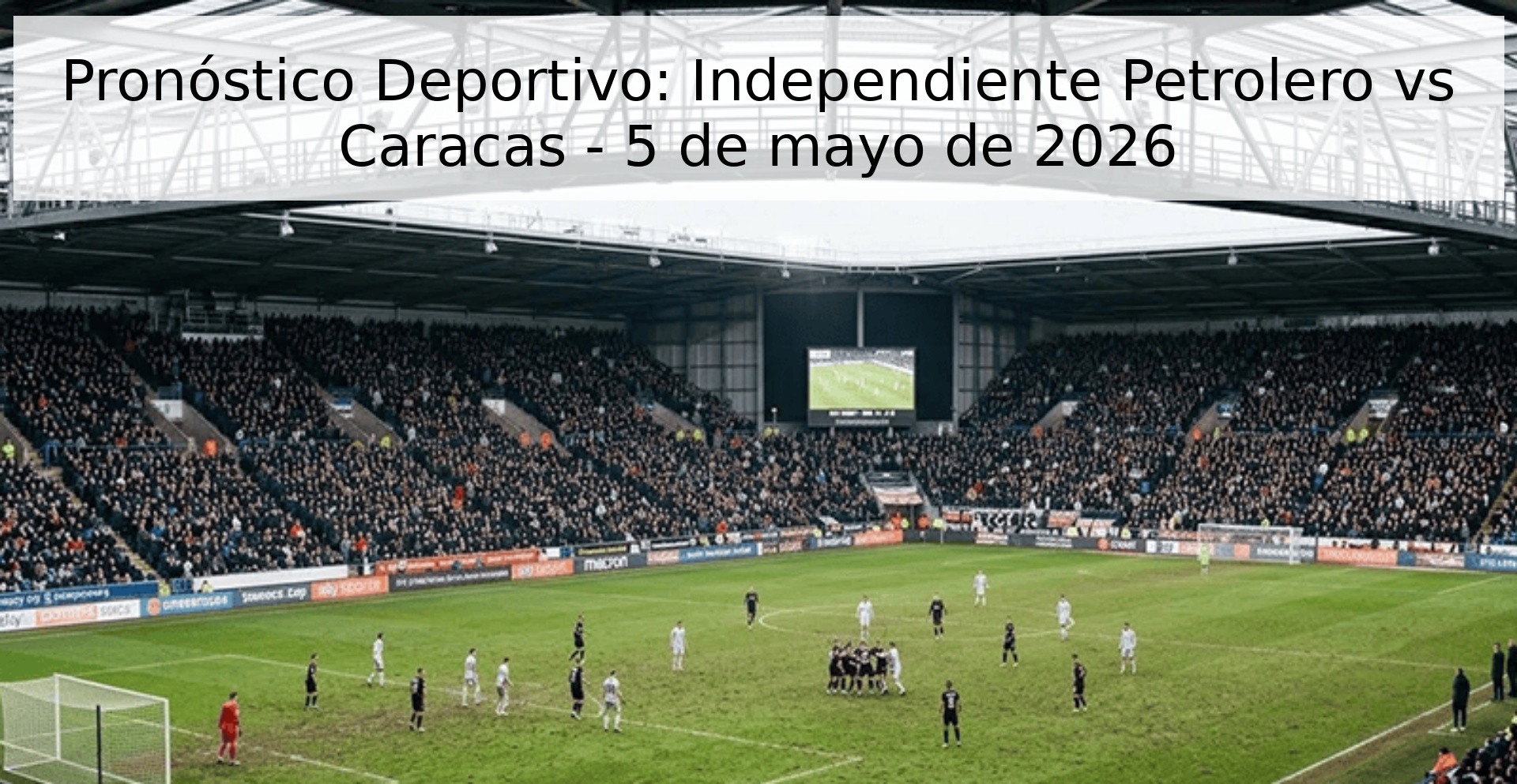 Pronóstico Deportivo: Independiente Petrolero vs Caracas - 5 de mayo de 2026