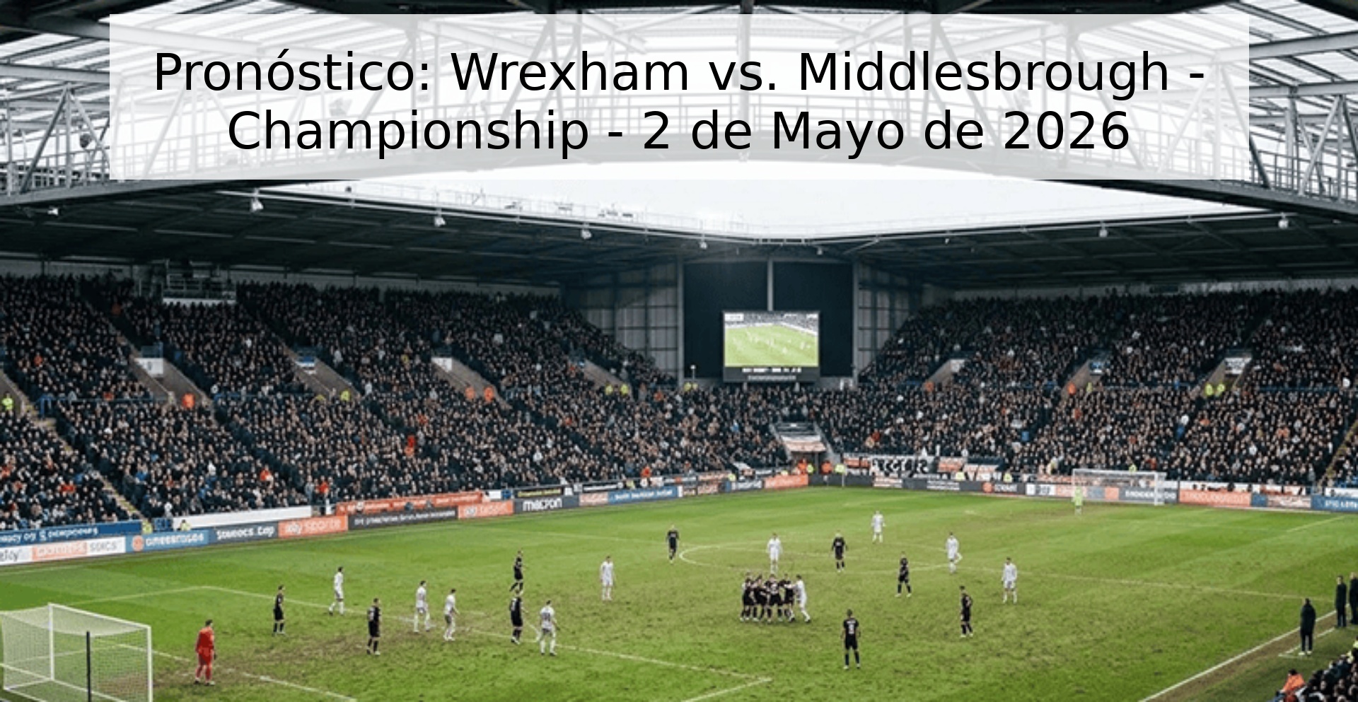Pronóstico: Wrexham vs. Middlesbrough - Championship - 2 de Mayo de 2026