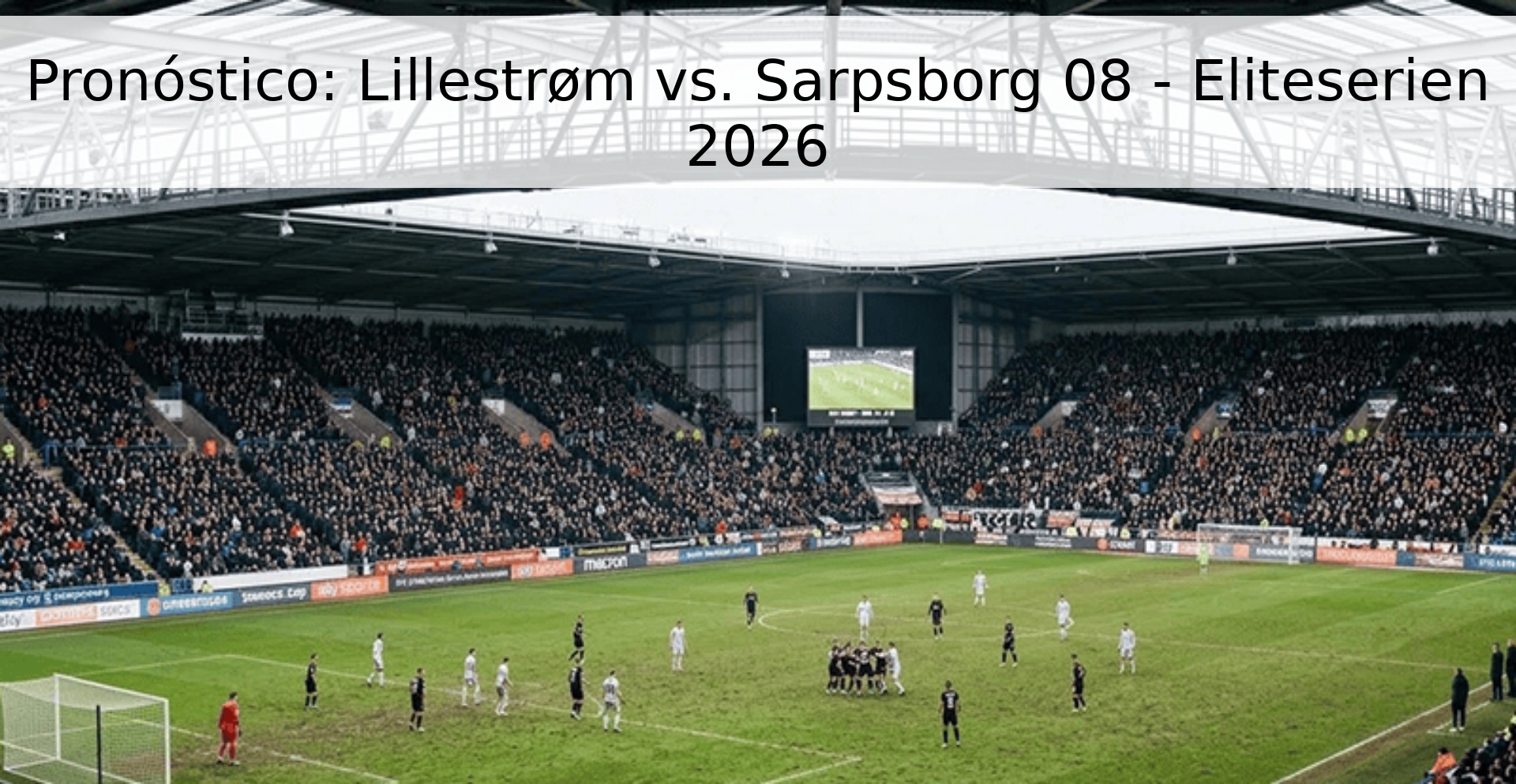 Pronóstico: Lillestrøm vs. Sarpsborg 08 - Eliteserien 2026
