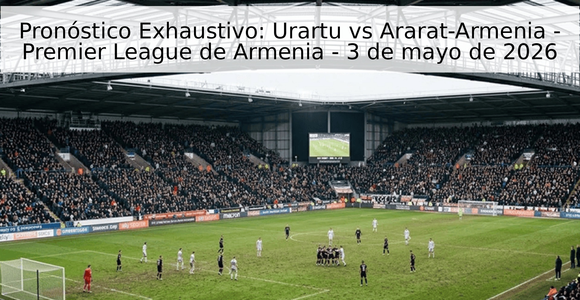 Pronóstico Exhaustivo: Urartu vs Ararat-Armenia - Premier League de Armenia - 3 de mayo de 2026