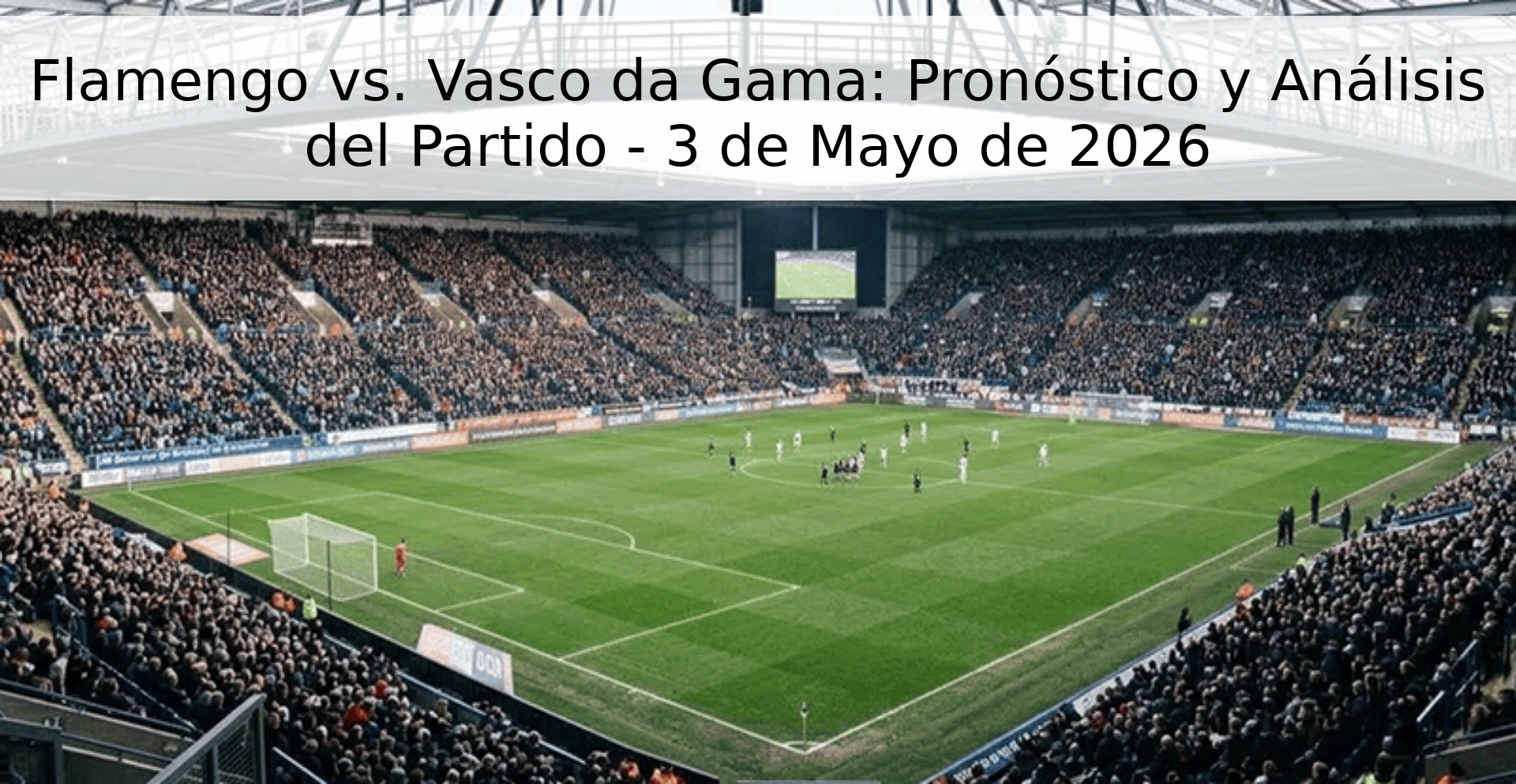 Flamengo vs. Vasco da Gama: Pronóstico y Análisis del Partido - 3 de Mayo de 2026 Flamengo vs. Vasco da Gama: Pronóstico y Análisis del Partido - 3 de Mayo de 2026