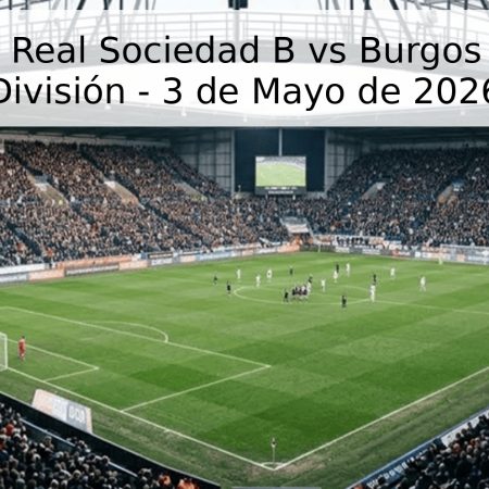 Pronóstico Real Sociedad B vs Burgos – Segunda División – 3 de Mayo de 2026