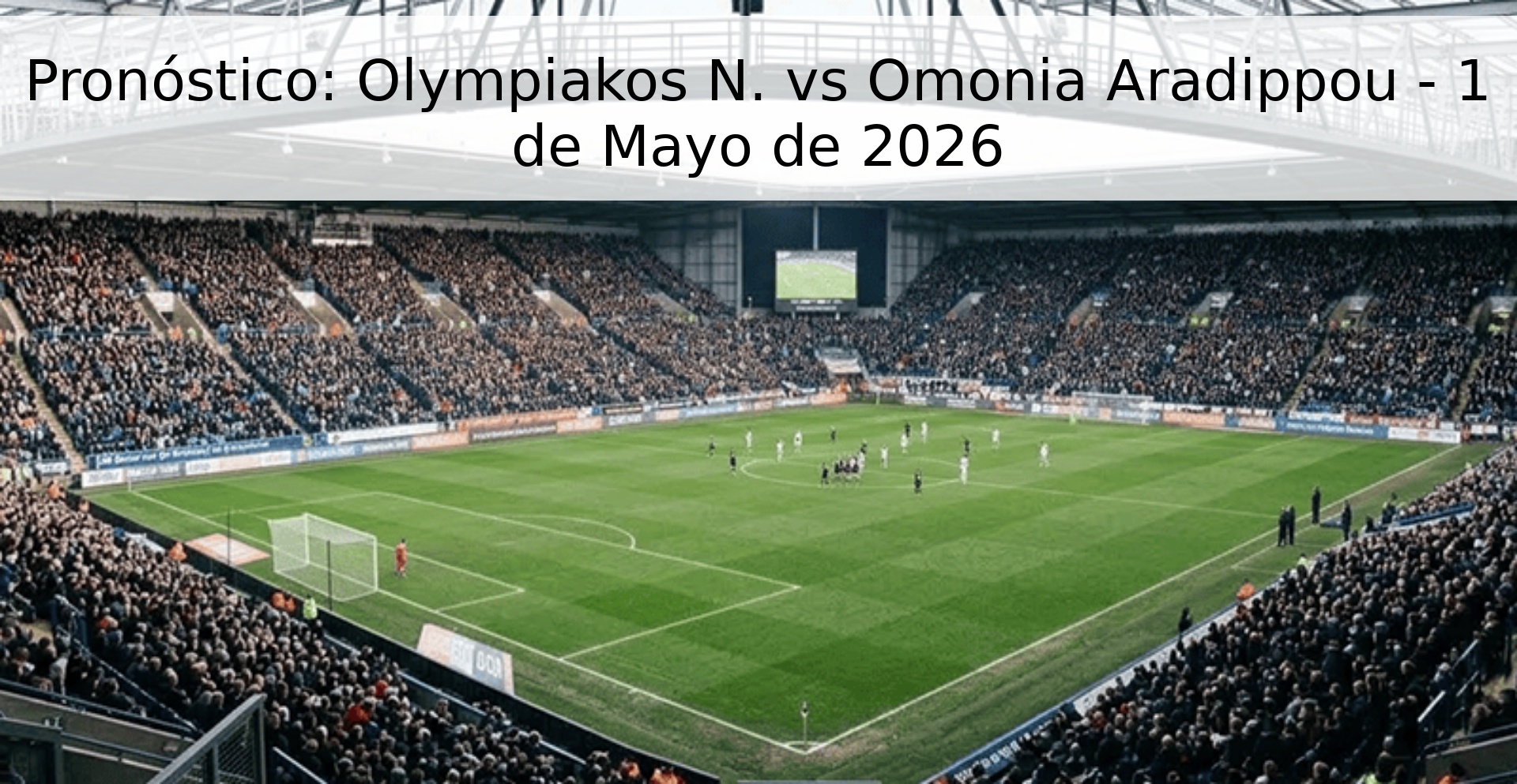 Pronóstico: Olympiakos N. vs Omonia Aradippou - 1 de Mayo de 2026 Pronóstico: Olympiakos N. vs Omonia Aradippou - 1 de Mayo de 2026