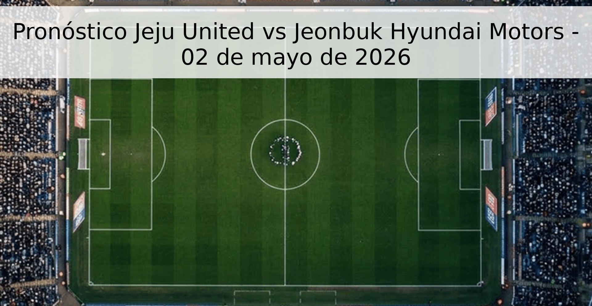 Pronóstico Jeju United vs Jeonbuk Hyundai Motors - 02 de mayo de 2026 Pronóstico Jeju United vs Jeonbuk Hyundai Motors - 02 de mayo de 2026